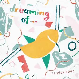 Dreaming Of... by Lil Miss Beats