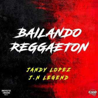 Bailando Reggaeton by J.N LEGEND