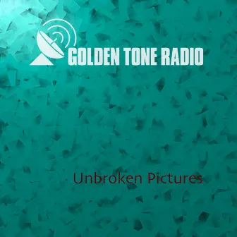 Unbroken Pictures by Golden Tone Radio