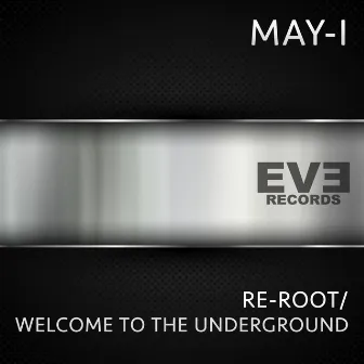 Re-Root / Welcome to the Underground by May - I