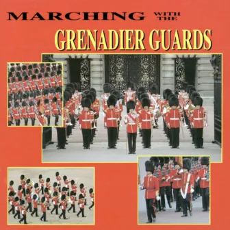 Marching With The Grenadier Guards by The Band Of The Grenadier Guards