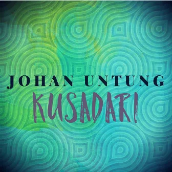 Kusadari by Johan Untung