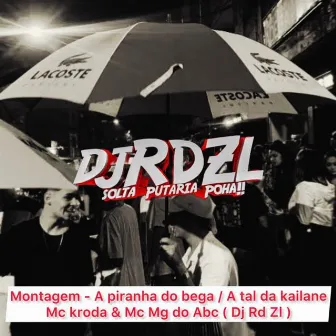 Montagem - A Piranha do Bega / A Tal da Kailane by Dj rd zl