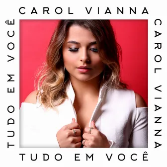 Tudo Em Você by Carol Vianna