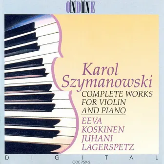 Szymanowski, K.: Violin and Piano Music (Complete) by Eeva Koskinen