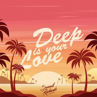 Deep Is Your Love by Sunwill Richards