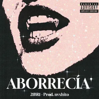 ABORRECÍA' by 21BR1