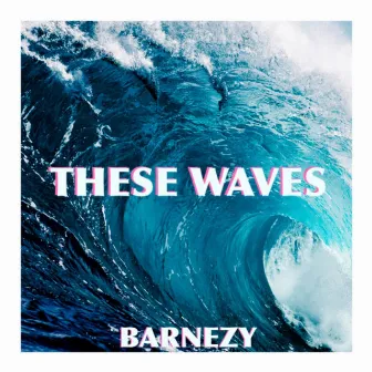 These Waves by Barnezy