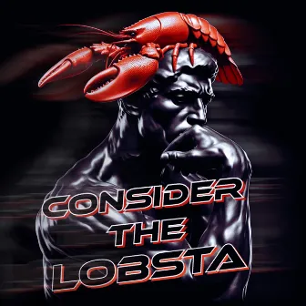 Consider the Lobsta by Lobsta B