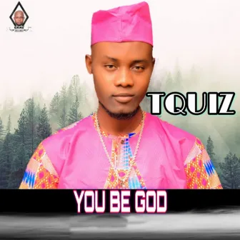 You Be God by Tquiz