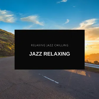 Relaxing Jazz Chilling by Jazz Relaxing