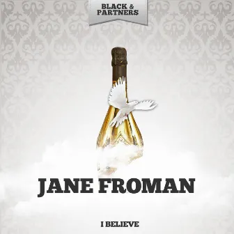 I Believe by Jane Froman