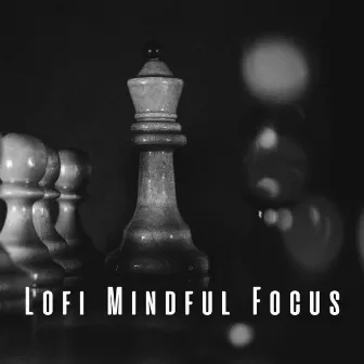 Lofi Mindful Focus: Chill Tracks for Productive Sessions by Focusity