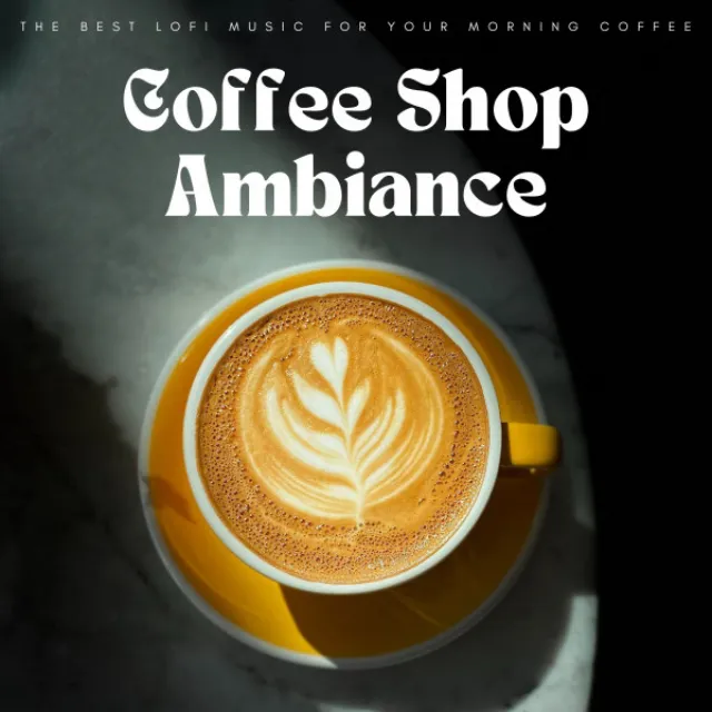 Coffee Shop Ambiance: The Best Lofi Music For Your Morning Coffee