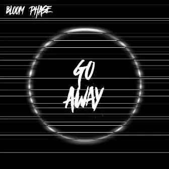 Go Away by Bloom Phase