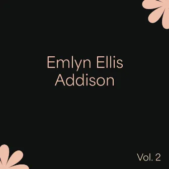 Emlyn Ellis Addison, Vol. 2 by Emlyn Ellis Addison