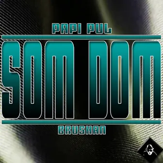 Som Dom by Papi Pul