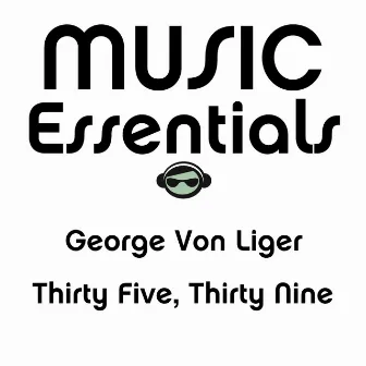 Thirty Five, Thirty Nine by George Von Liger