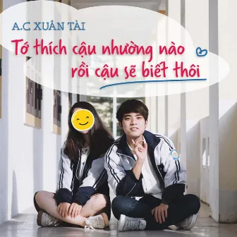 Tớ Thích Cậu Nhường Nào Rồi Cậu Sẽ Biết Thôi by A.C Xuân Tài