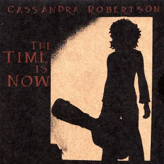 The Time Is Now by Cassandra Robertson