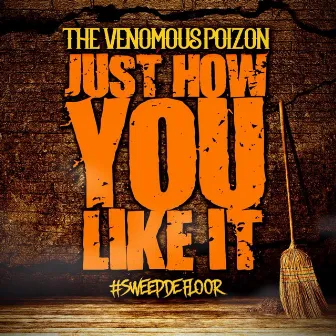 Just How You Like It by The Venomous Poizon