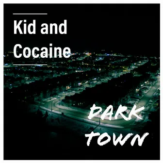 Dark Town by Kid And Cocaine