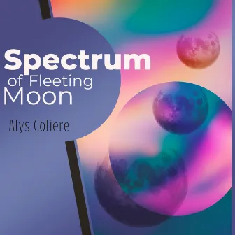 Spectrum of Fleeting Moon: Marvelously Soothing Sounds to Lull You to Sleep, Balance Your Emotions While Sleeping by Alys Coliere