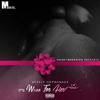 Its Wrap for Her by Misfit Orphanage