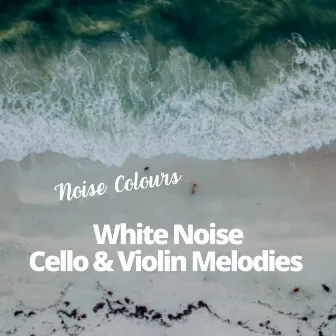 White Noise and Cello & Violin Melodies with Ocean Music by Noise Colours