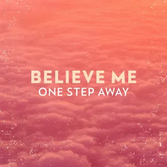 Believe Me by One Step Away