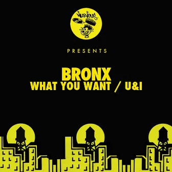 What You Want / U&I by Bronx