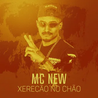 Xerecão no Chão by MC New