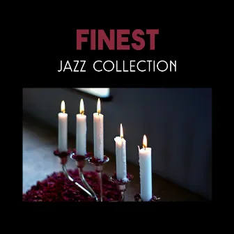 Finest Jazz Collection – Charming Background Music for Date Night with Love, Dinner with Candlelight and Emotional Moments Together by Romantic Candlelight Dinner Jazz Zone