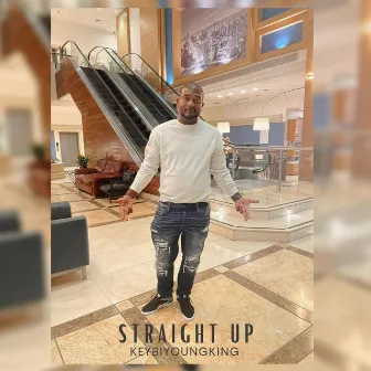 STRAIGHT UP by Keybi Young King