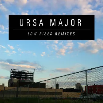 Low Rises Remixes by Ursa Major