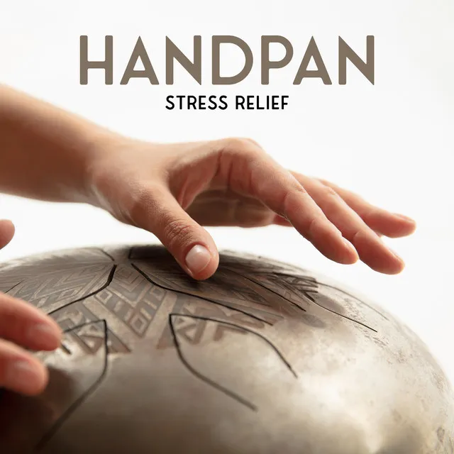 Handpan Stress Relief: Relieve Your Nerves, Stress and Anxiety with the Soothing Tunes of the Handpan