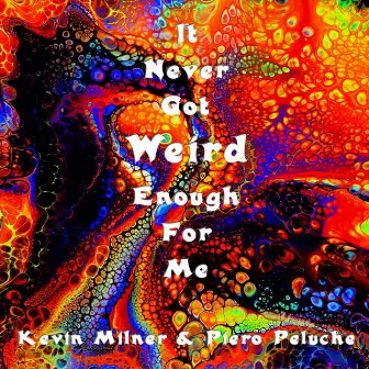 It Never Got Weird Enough for Me by Kevin Milner