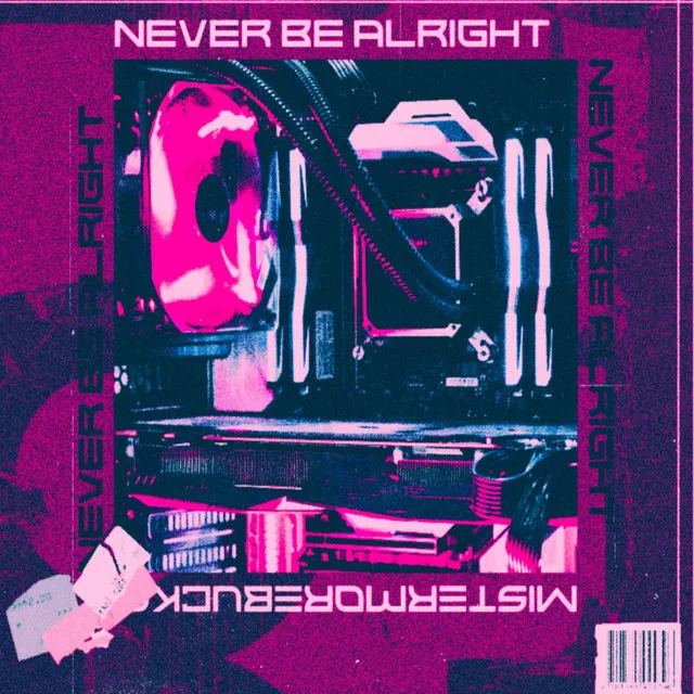 NEVER BE ALRIGHT