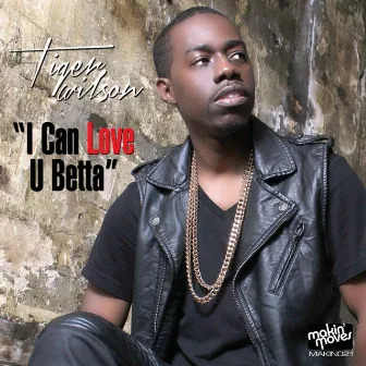 I Can Love You Betta EP by Tiger Wilson