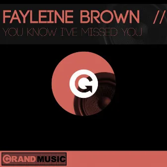 You Know I've Missed You by Fayleine Brown