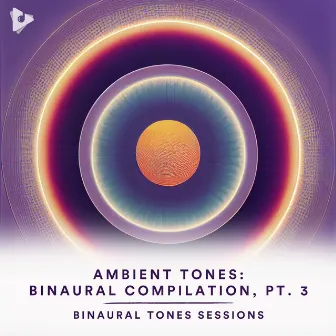 Ambient Tones: Binaural Compilation, Pt. 3 by Binaural Tones Sessions