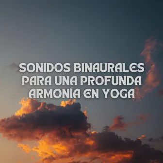 Sonidos Binaurales Para Una Profunda Armonía En Yoga by Yoga Meditación Música