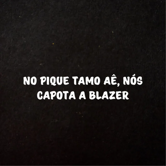 No Pique Tamo Aê, Nós Capota a Blazer