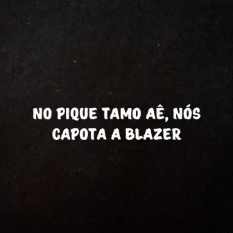 No Pique Tamo Aê, Nós Capota a Blazer by MC ZAN