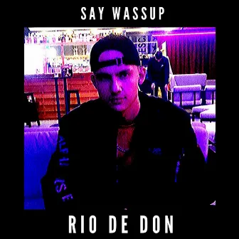 Say Wassup by Rio de Don