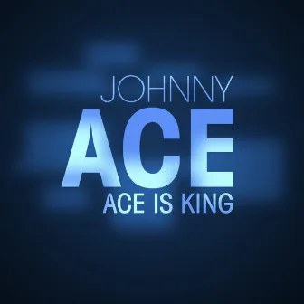 Ace Is King by Johnny Ace