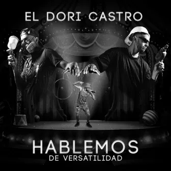 Hablemos de Versatilidad by El Dori Castro