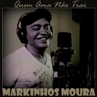 Quem Ama Não Trai by Markinhos Moura