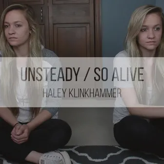 Unsteady / So Alive by Haley Klinkhammer