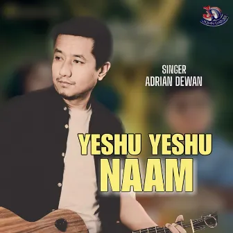 YESHU YESHU NAAM by Adrian Dewan